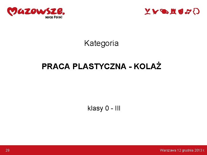Kategoria PRACA PLASTYCZNA - KOLAŻ klasy 0 - III 29 Warszawa 12 grudnia 2013