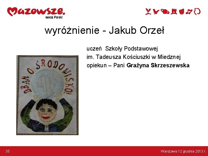 wyróżnienie - Jakub Orzeł uczeń Szkoły Podstawowej im. Tadeusza Kościuszki w Miedznej opiekun –