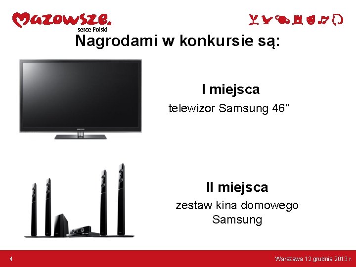 Nagrodami w konkursie są: I miejsca telewizor Samsung 46” II miejsca zestaw kina domowego