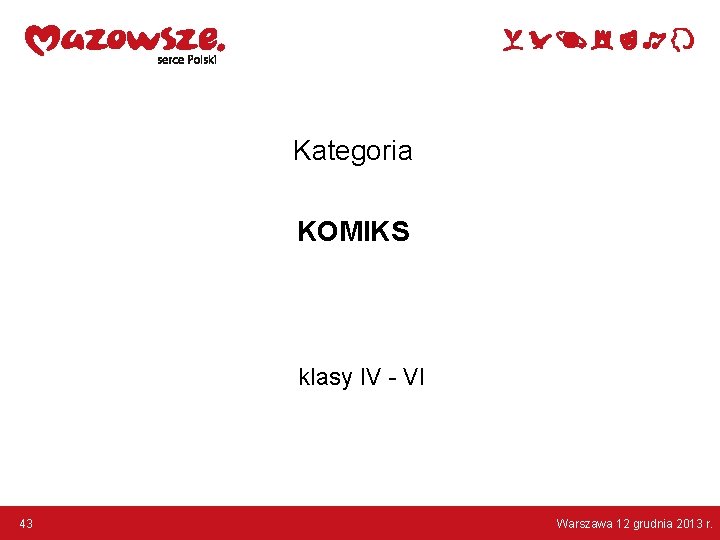 Kategoria KOMIKS klasy IV - VI 43 Warszawa 12 grudnia 2013 r. 