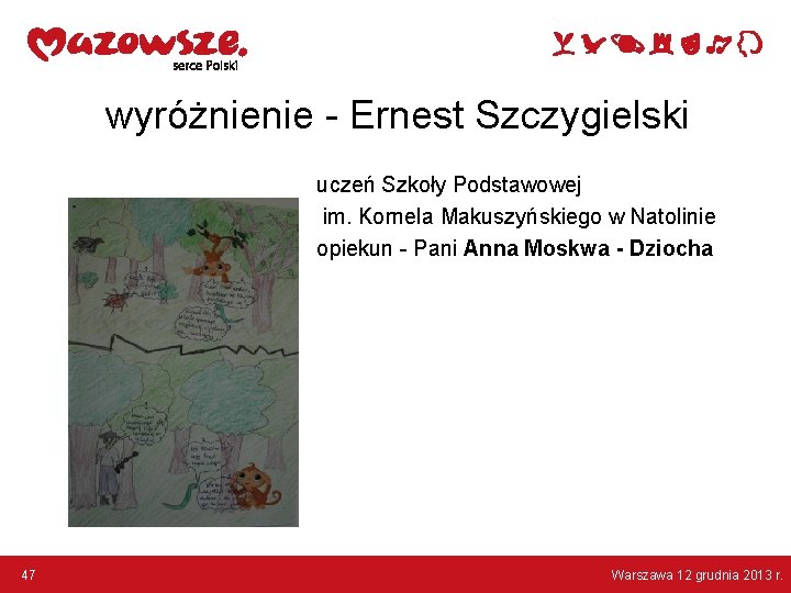 wyróżnienie - Ernest Szczygielski uczeń Szkoły Podstawowej im. Kornela Makuszyńskiego w Natolinie opiekun -