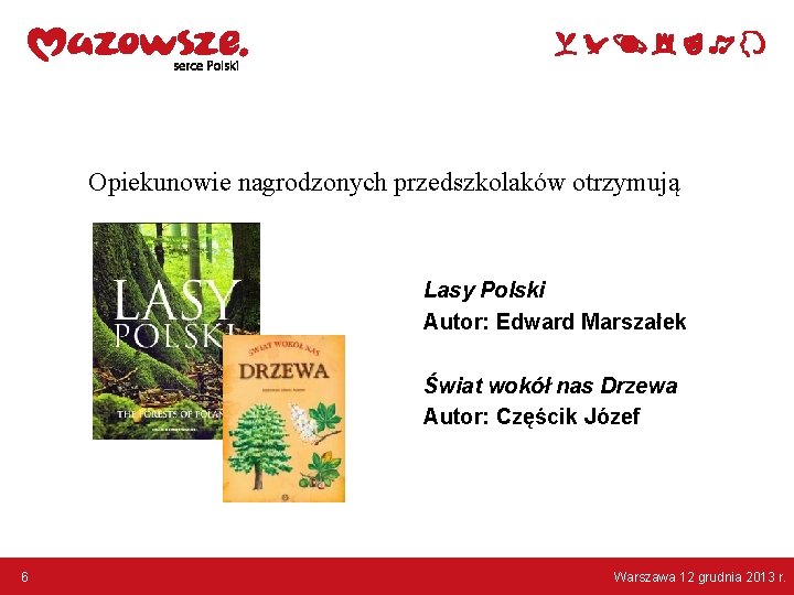 Opiekunowie nagrodzonych przedszkolaków otrzymują Lasy Polski Autor: Edward Marszałek Świat wokół nas Drzewa Autor: