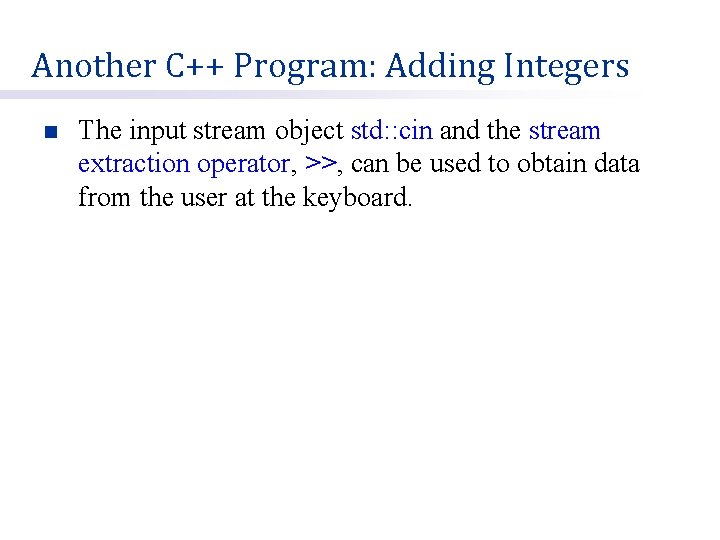 Another C++ Program: Adding Integers n The input stream object std: : cin and