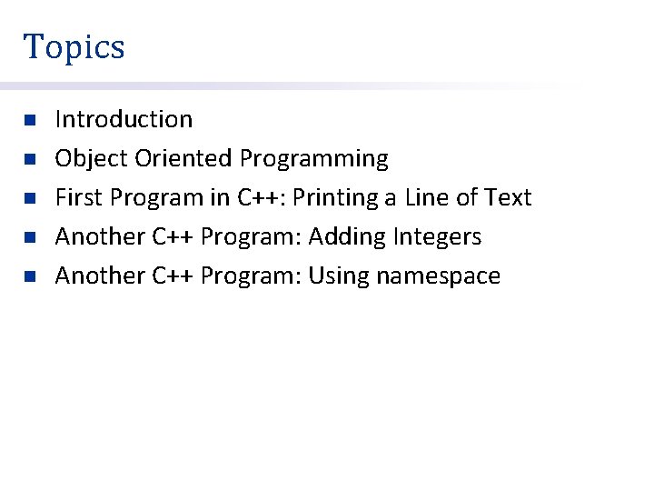 Topics n n n Introduction Object Oriented Programming First Program in C++: Printing a