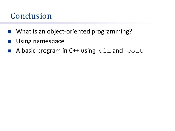 Conclusion n What is an object-oriented programming? Using namespace A basic program in C++