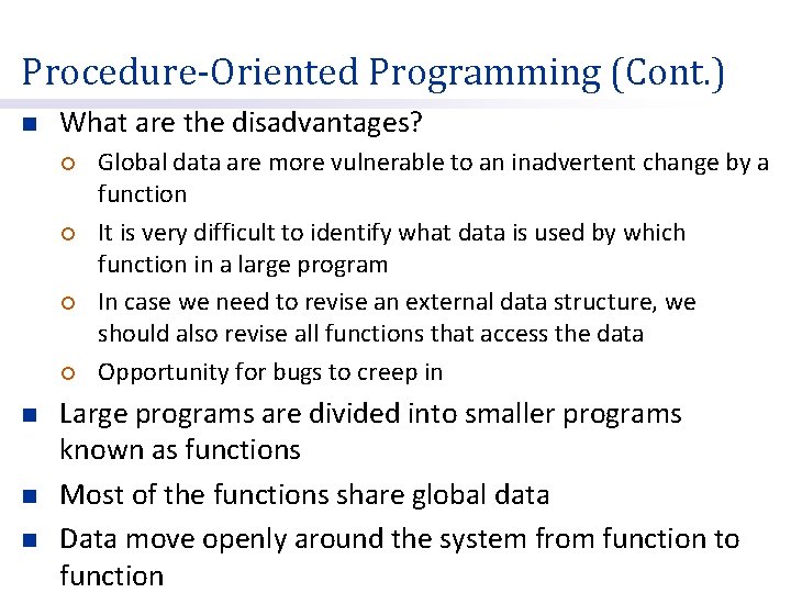 Procedure-Oriented Programming (Cont. ) n What are the disadvantages? ¡ ¡ n n n