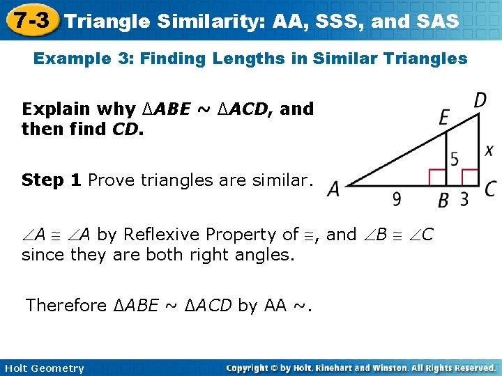 7 -3 Triangle Similarity: AA, SSS, and SAS Example 3: Finding Lengths in Similar