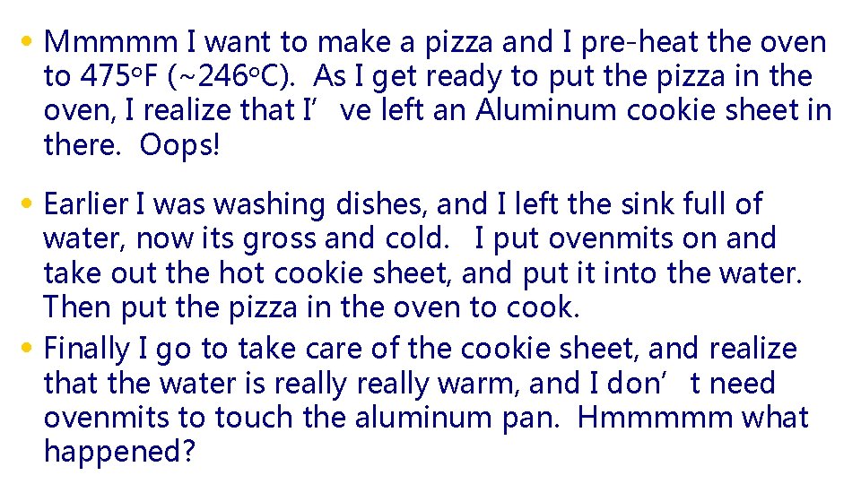  • Mmmmm I want to make a pizza and I pre-heat the oven