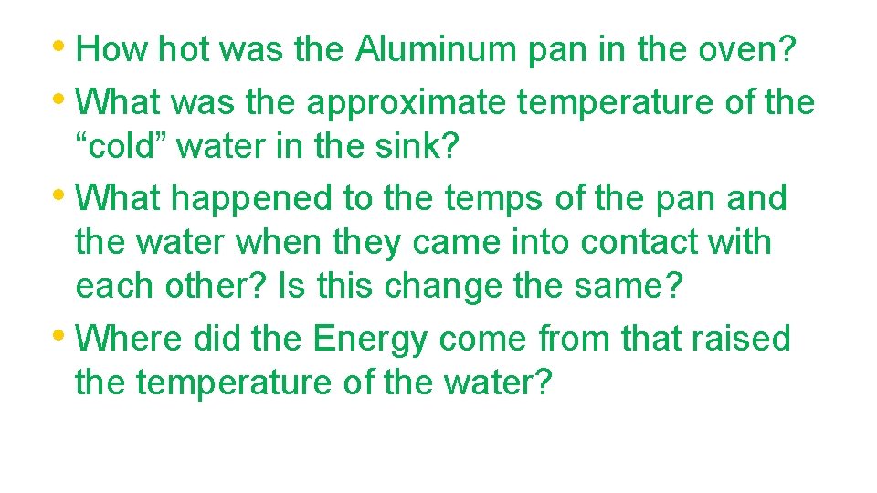  • How hot was the Aluminum pan in the oven? • What was