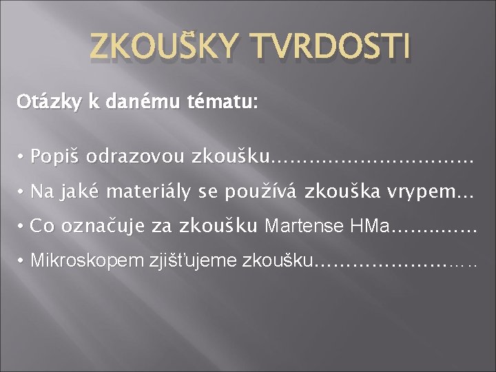 ZKOUŠKY TVRDOSTI Otázky k danému tématu: • Popiš odrazovou zkoušku……. . ………… • Na