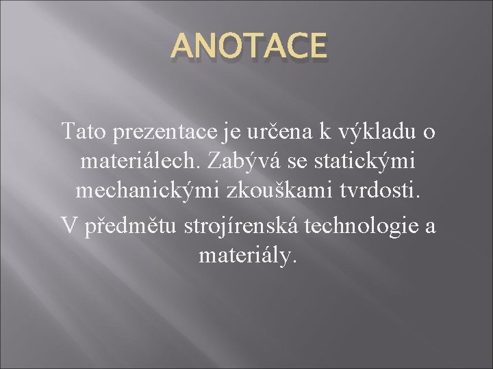 ANOTACE Tato prezentace je určena k výkladu o materiálech. Zabývá se statickými mechanickými zkouškami