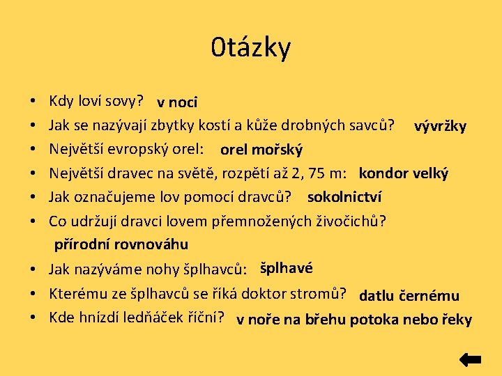 0 tázky Kdy loví sovy? v noci Jak se nazývají zbytky kostí a kůže