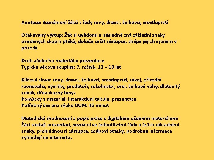 Anotace: Seznámení žáků s řády sovy, dravci, šplhavci, srostloprstí Očekávaný výstup: Žák si uvědomí