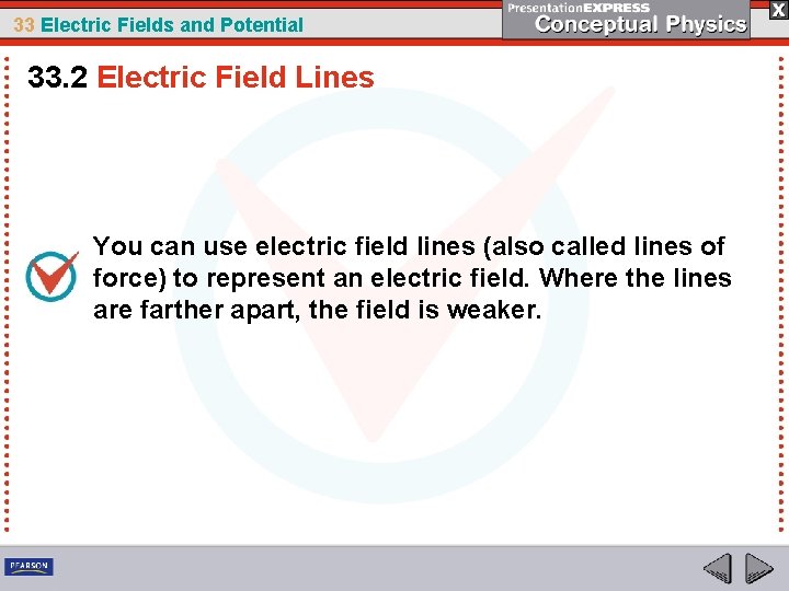 33 Electric Fields and Potential 33. 2 Electric Field Lines You can use electric