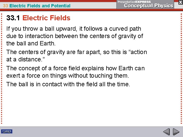 33 Electric Fields and Potential 33. 1 Electric Fields If you throw a ball