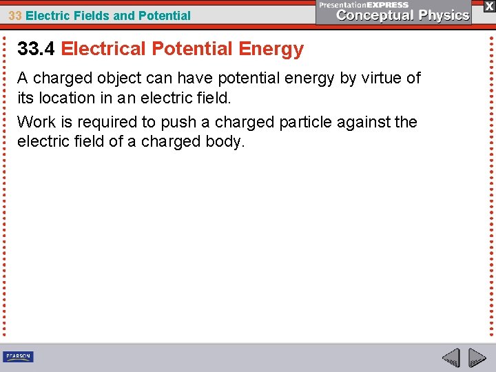 33 Electric Fields and Potential 33. 4 Electrical Potential Energy A charged object can