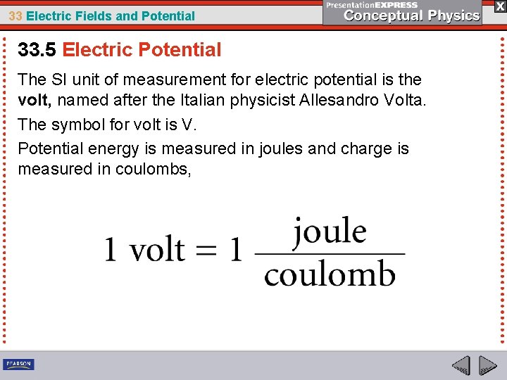 33 Electric Fields and Potential 33. 5 Electric Potential The SI unit of measurement