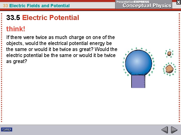 33 Electric Fields and Potential 33. 5 Electric Potential think! If there were twice