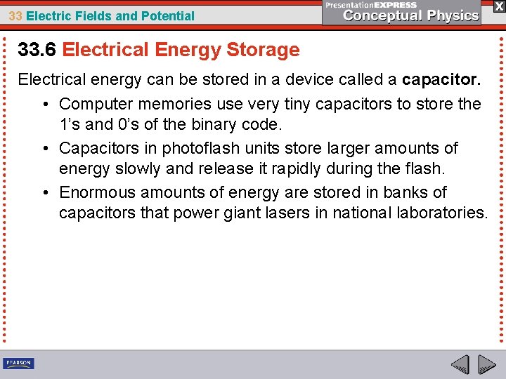 33 Electric Fields and Potential 33. 6 Electrical Energy Storage Electrical energy can be