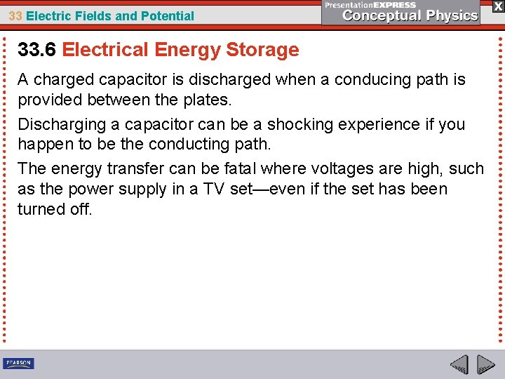 33 Electric Fields and Potential 33. 6 Electrical Energy Storage A charged capacitor is