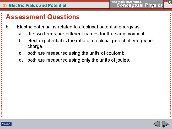 33 Electric Fields and Potential Assessment Questions 5. Electric potential is related to electrical
