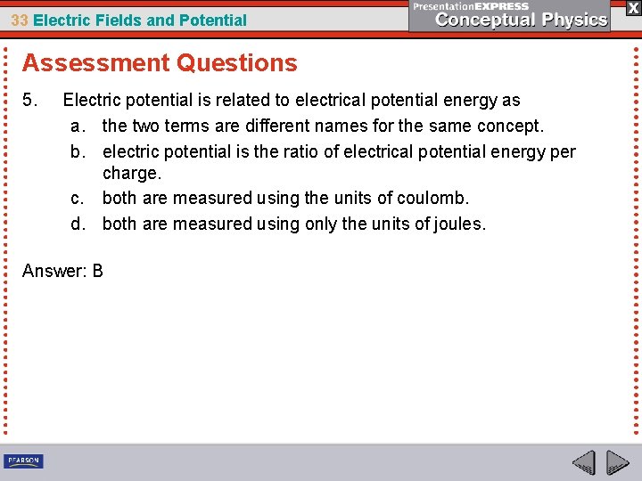 33 Electric Fields and Potential Assessment Questions 5. Electric potential is related to electrical