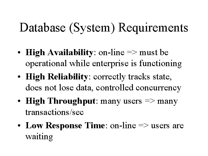 Database (System) Requirements • High Availability: on-line => must be operational while enterprise is