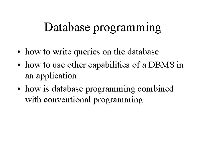 Database programming • how to write queries on the database • how to use