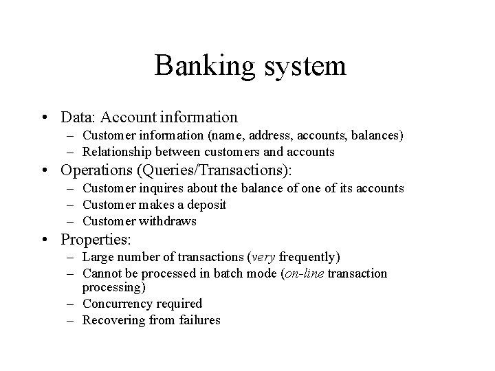 Banking system • Data: Account information – Customer information (name, address, accounts, balances) –