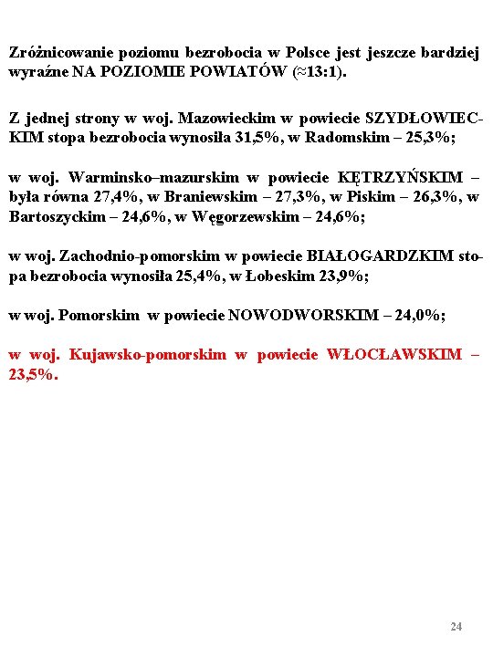 Zróżnicowanie poziomu bezrobocia w Polsce jest jeszcze bardziej wyraźne NA POZIOMIE POWIATÓW (≈13: 1).