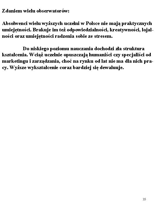 Zdaniem wielu obserwatorów: Absolwenci wielu wyższych uczelni w Polsce nie mają praktycznych umiejętności. Brakuje