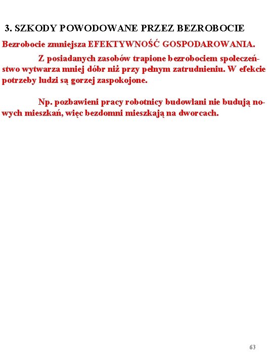 3. SZKODY POWODOWANE PRZEZ BEZROBOCIE Bezrobocie zmniejsza EFEKTYWNOŚĆ GOSPODAROWANIA. Z posiadanych zasobów trapione bezrobociem