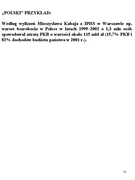 „POLSKI” PRZYKŁAD: Według wyliczeń Mieczysława Kabaja z IPi. SS w Warszawie np. wzrost bezrobocia