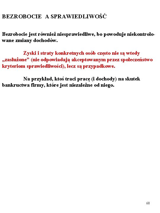 BEZROBOCIE A SPRAWIEDLIWOŚĆ Bezrobocie jest również niesprawiedliwe, bo powoduje niekontrolowane zmiany dochodów. Zyski i