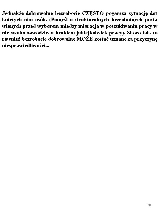 Jednakże dobrowolne bezrobocie CZĘSTO pogarsza sytuację dotkniętych nim osób. (Pomyśl o strukturalnych bezrobotnych postawionych Jednakże dobrowolne bezrobocie CZĘSTO pogarsza sytuację dotkniętych nim osób. (Pomyśl o strukturalnych bezrobotnych postawionych
