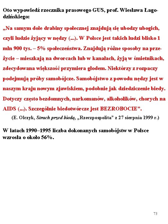 Oto wypowiedź rzecznika prasowego GUS, prof. Wiesława Łagodzińskiego: „Na samym dole drabiny społecznej znajdują