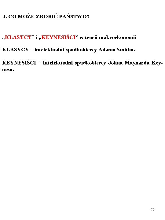 4. CO MOŻE ZROBIĆ PAŃSTWO? „KLASYCY” i „KEYNESIŚCI” w teorii makroekonomii KLASYCY – intelektualni