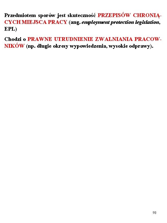Przedmiotem sporów jest skuteczność PRZEPISÓW CHRONIĄCYCH MIEJSCA PRACY (ang. employment protection legislation, EPL) Chodzi Przedmiotem sporów jest skuteczność PRZEPISÓW CHRONIĄCYCH MIEJSCA PRACY (ang. employment protection legislation, EPL) Chodzi