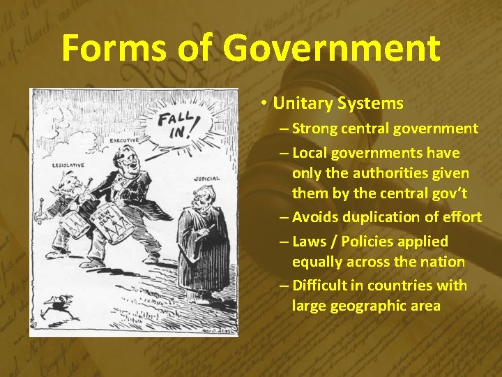 Forms of Government • Unitary Systems – Strong central government – Local governments have