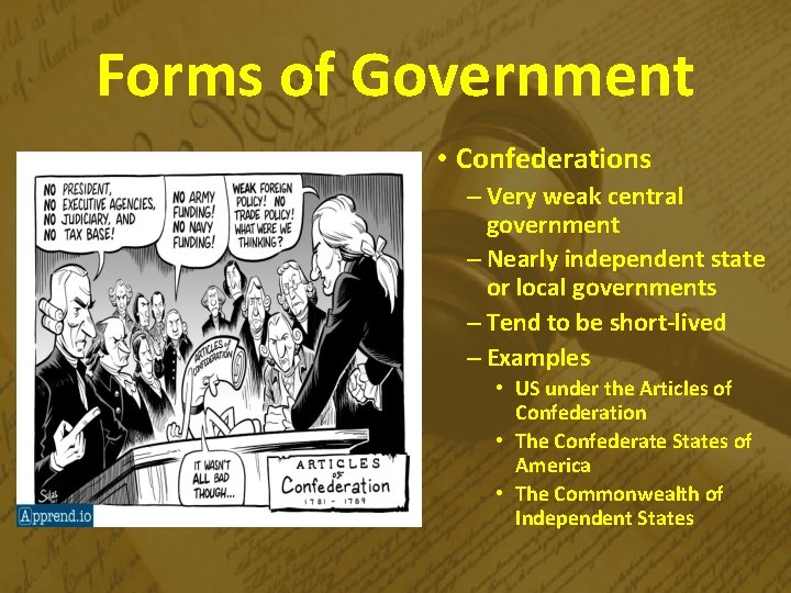 Forms of Government • Confederations – Very weak central government – Nearly independent state