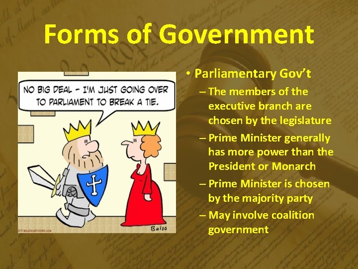 Forms of Government • Parliamentary Gov’t – The members of the executive branch are
