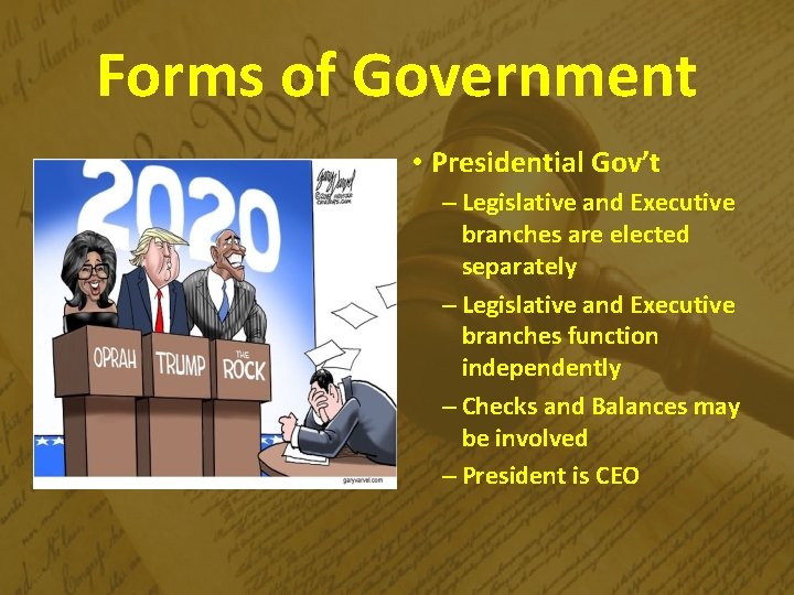 Forms of Government • Presidential Gov’t – Legislative and Executive branches are elected separately