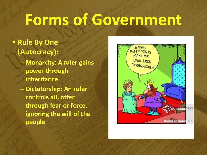 Forms of Government • Rule By One (Autocracy): – Monarchy: A ruler gains power