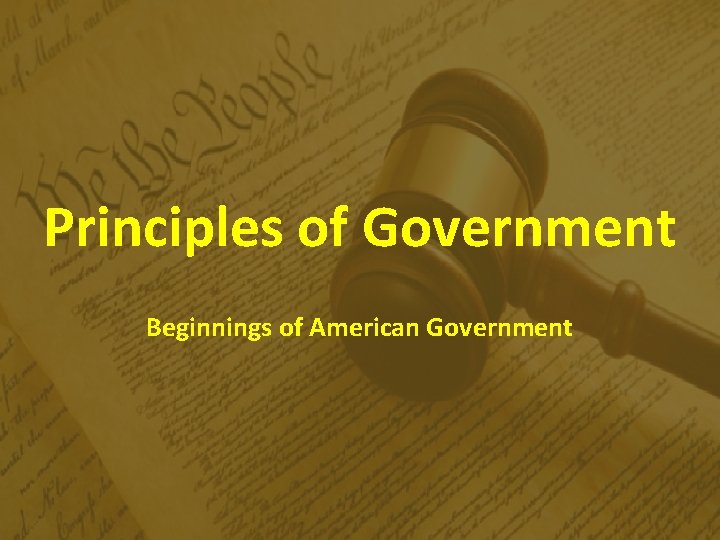 Principles of Government Beginnings of American Government 