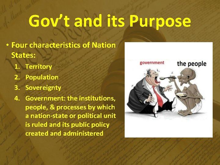 Gov’t and its Purpose • Four characteristics of Nation States: 1. 2. 3. 4.