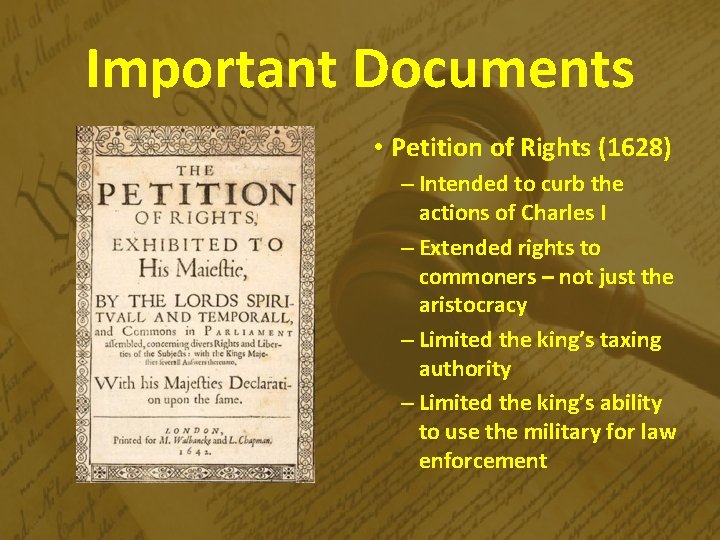 Important Documents • Petition of Rights (1628) – Intended to curb the actions of