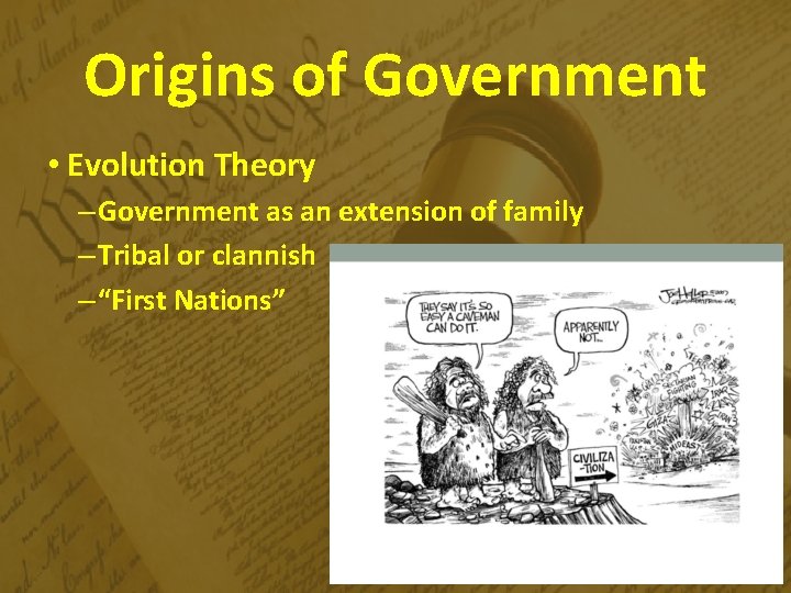 Origins of Government • Evolution Theory – Government as an extension of family –