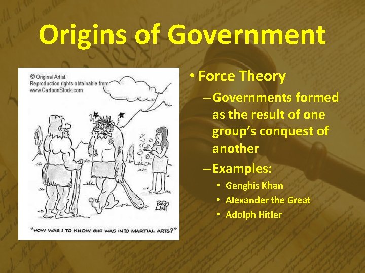 Origins of Government • Force Theory – Governments formed as the result of one
