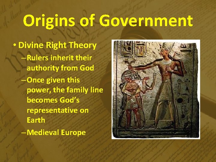Origins of Government • Divine Right Theory – Rulers inherit their authority from God