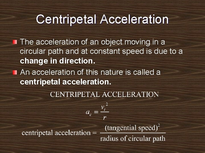 Centripetal Acceleration The acceleration of an object moving in a circular path and at